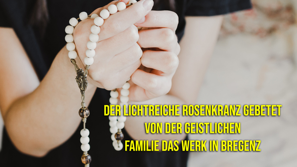 Der Lichtreiche Rosenkranz gebetet von der geistlichen Familie Das Werk in Bregenz