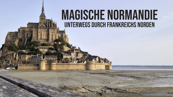 Magische Normandie: Unterwegs durch Frankreichs Norden