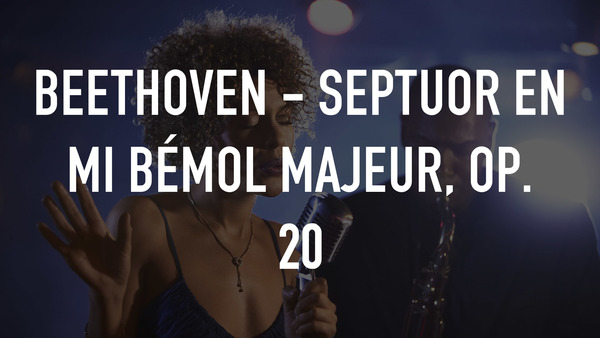Beethoven - Septuor en mi bémol majeur, op. 20