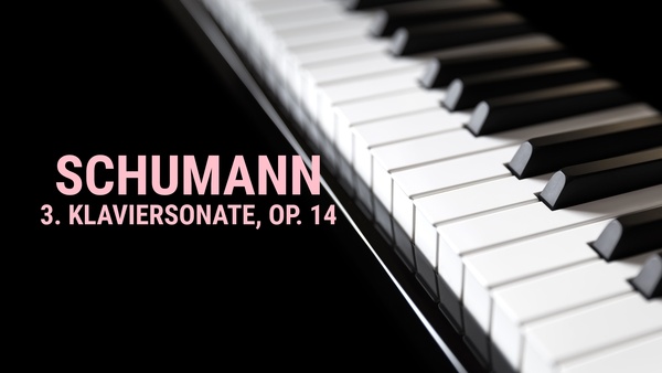 Schumann - 3. Klaviersonate, Op. 14