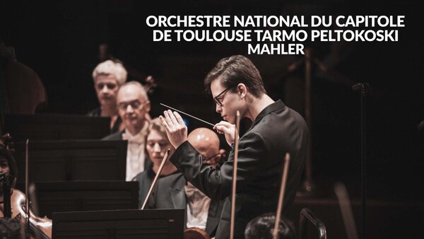 Orchestre National du Capitole de Toulouse, Tarmo Peltokoski: Mahler
