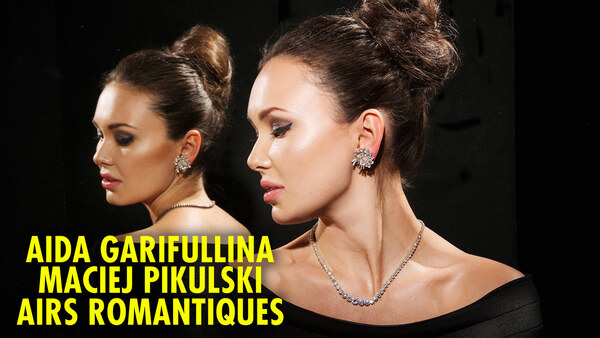 Aida Garifullina, Maciej Pikulski : Airs romantiques