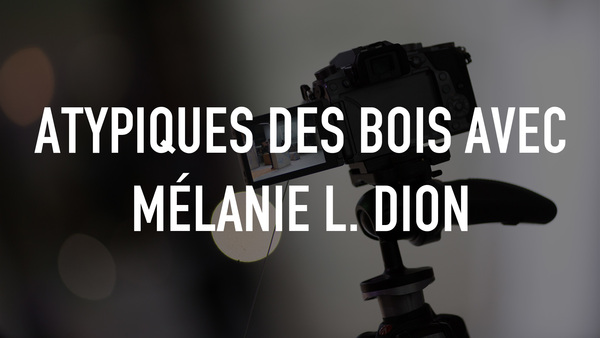 Atypiques des bois avec Mélanie L. Dion