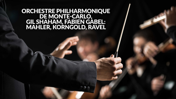 Orchestre philharmonique de monte-carlo, gil shaham, fabien gabel: mahler, korngold, ravel