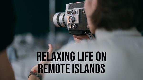 Relaxing Life on Remote Islands