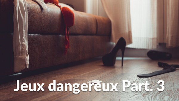 Jeux dangereux Part. 3