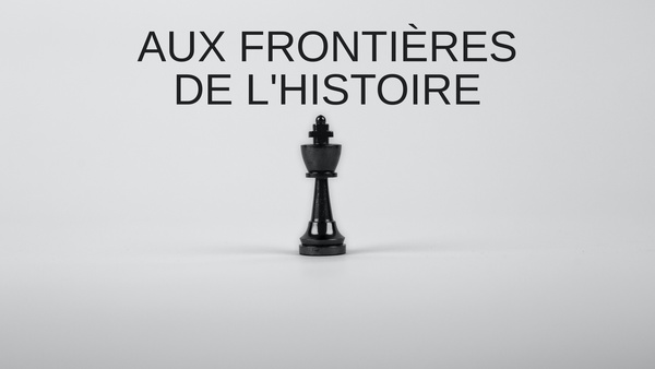 Aux frontières de l'histoire