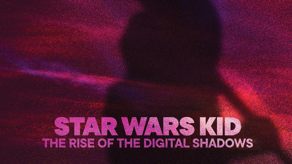 Star Wars Kid: The Rise of the Digital Shadows