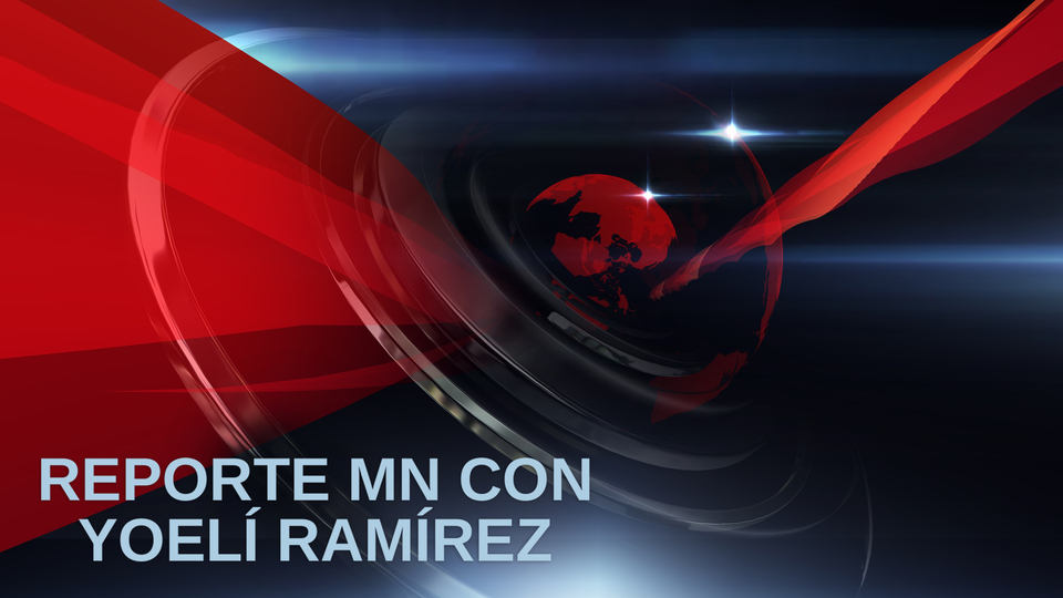Live: Reporte MN con Yoelí Ramírez