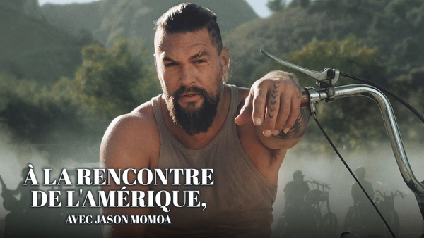 À la rencontre de l'Amérique, avec Jason Momoa