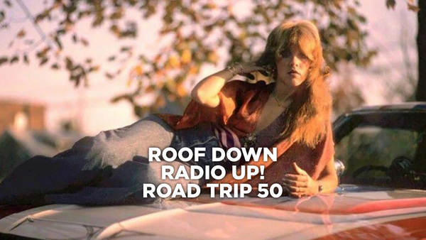 Roof Down, Radio UP! Road Trip 50
