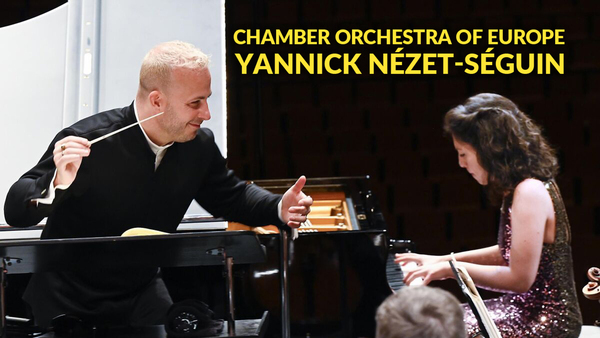 Chamber Orchestra of Europe, Yannick Nézet-Séguin