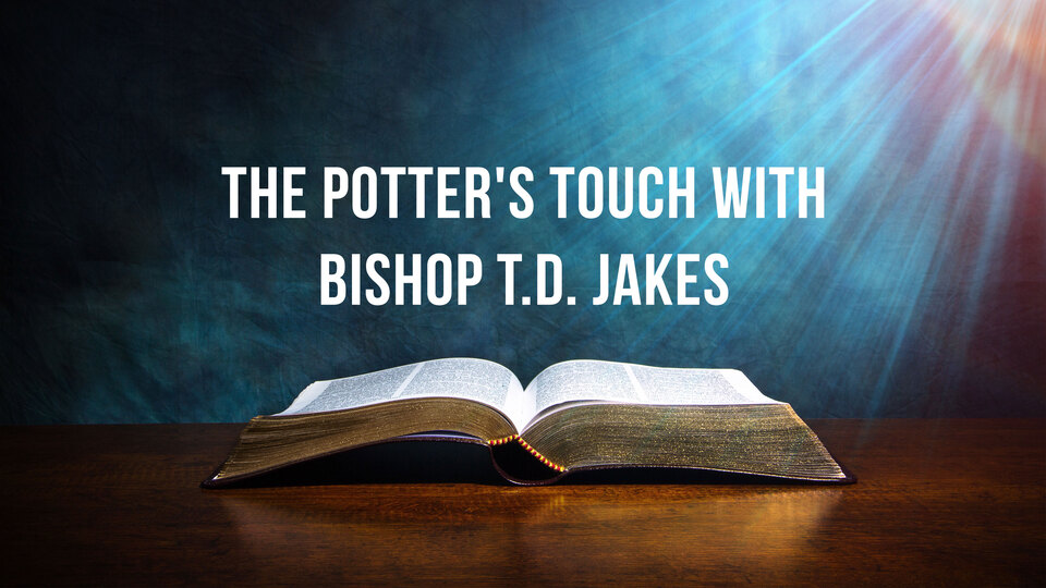 The Potter's Touch With Bishop T.D. Jakes