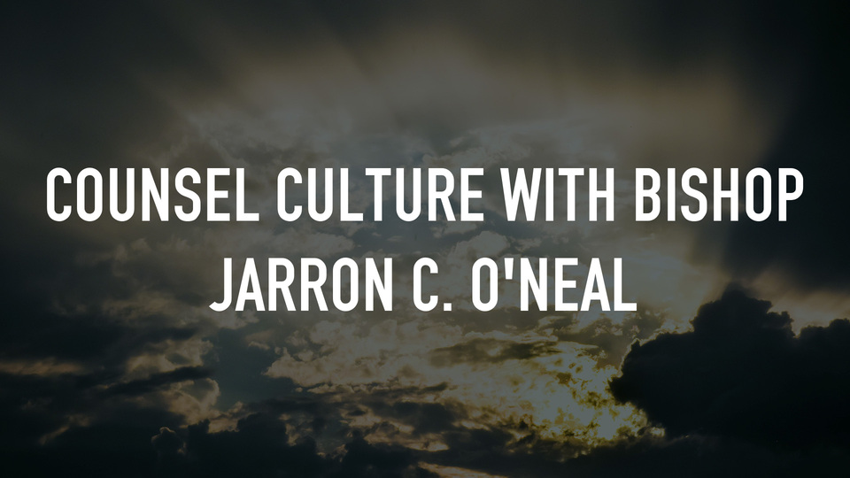 Counsel Culture with Bishop Jarron C. O'Neal