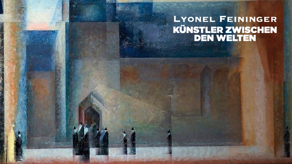 Lyonel Feininger - Ein Künstler zwischen den Welten