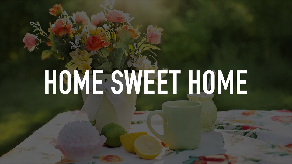 Home Sweet Home