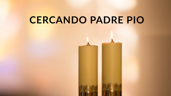 Cercando Padre Pio