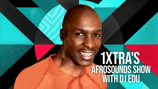 1Xtra's AfroSounds Show with DJ Edu
