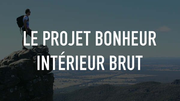 Le projet bonheur intérieur brut