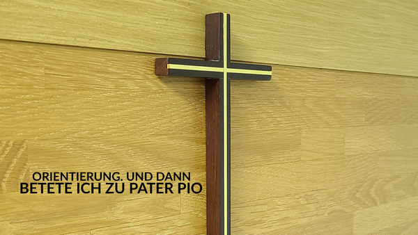 Orientierung. Und dann betete ich zu Pater Pio