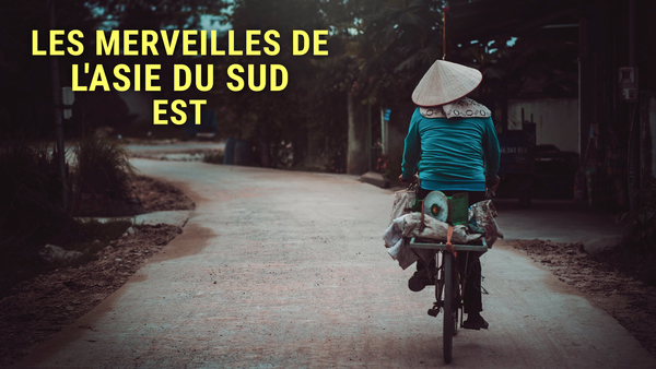 Les merveilles de l'Asie du Sud-Est