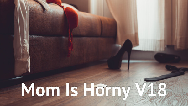 Mom Is Horny V18