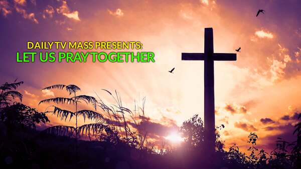 Daily TV Mass Presents: Let Us Pray Together
