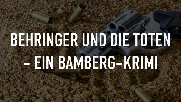 Behringer und die Toten - Ein Bamberg-Krimi