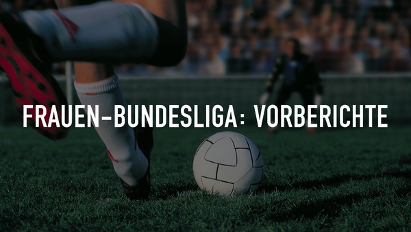 Live: Frauen-Bundesliga: Vorberichte