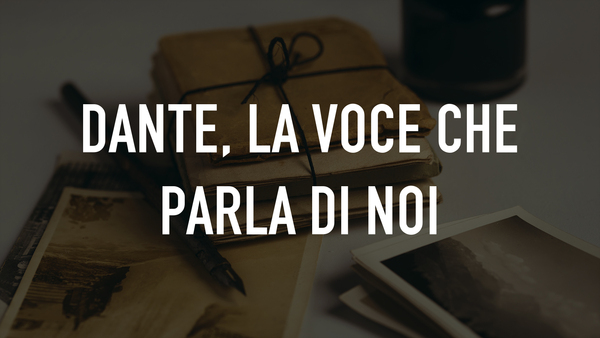 Dante, la voce che parla di noi