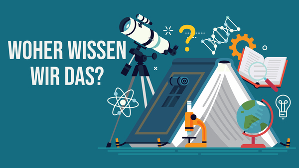 Woher wissen wir das?