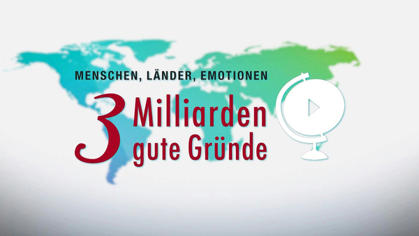 Menschen, Länder, Emotionen - 3 Milliarden gute Gründe