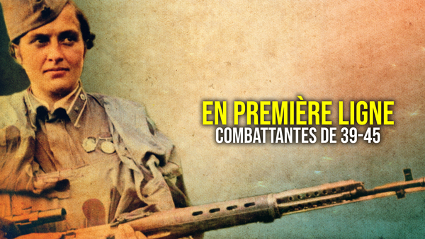 En première ligne : combattantes de 39-45