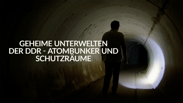 Geheime Unterwelten der DDR - Atombunker und Schutzräume