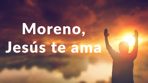 Moreno, Jesús te ama