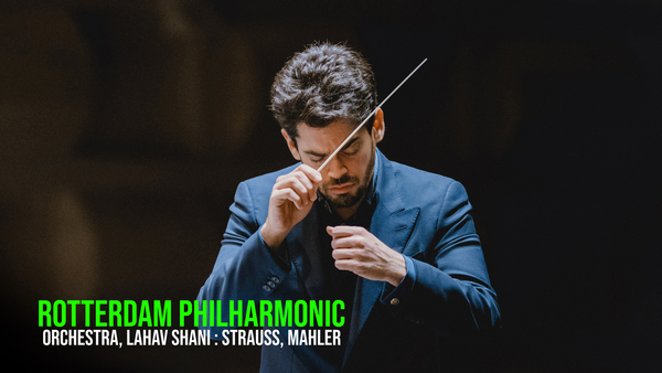 Rotterdam Philharmonic Orchestra, Lahav Shani : Strauss, Mahler