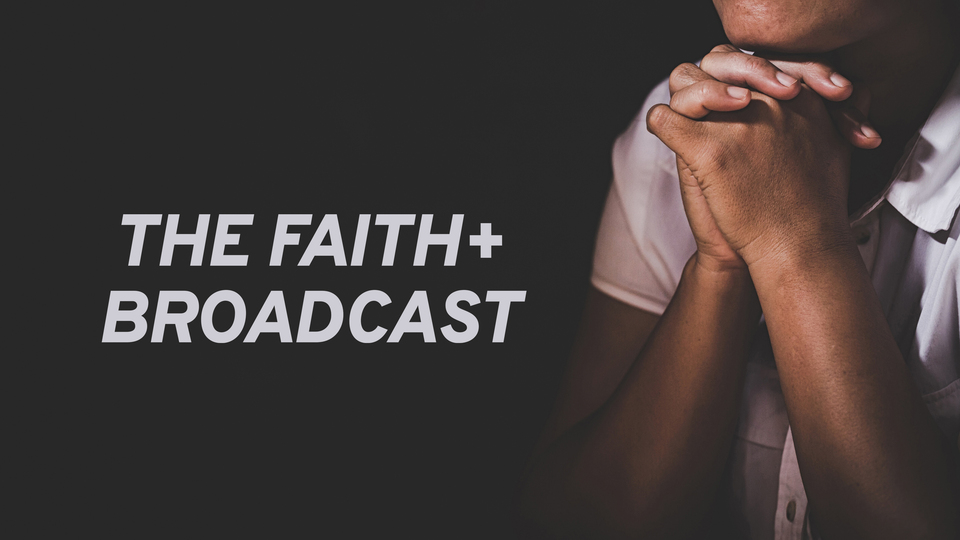 The Faith+ Broadcast