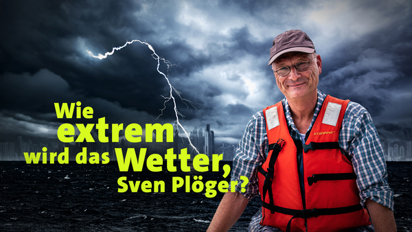 Wie extrem wird das Wetter, Sven Plöger?
