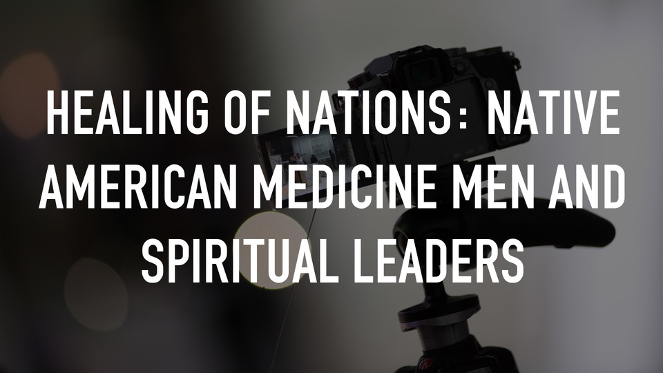 Healing of Nations: Native American Medicine Men and Spiritual Leaders