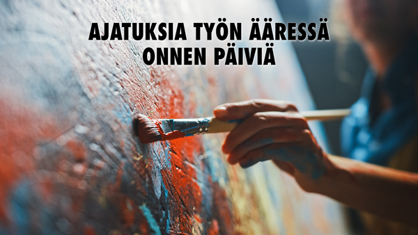 Ajatuksia työn ääressä. Onnen päiviä
