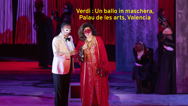 Verdi : Un ballo in maschera, Palau de les arts, Valencia