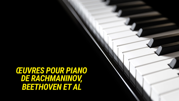 Œuvres pour piano de Rachmaninov, Beethoven et al