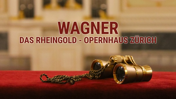 Wagner : Das Rheingold, Opernhaus Zürich