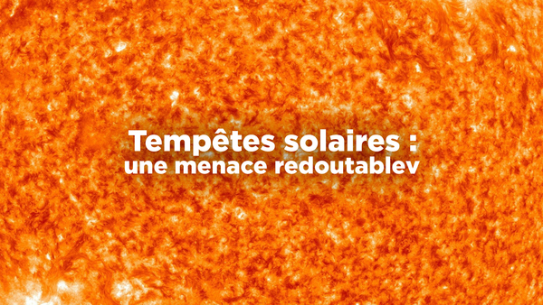 Tempêtes solaires : une menace redoutable