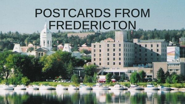 Postcards from Fredericton