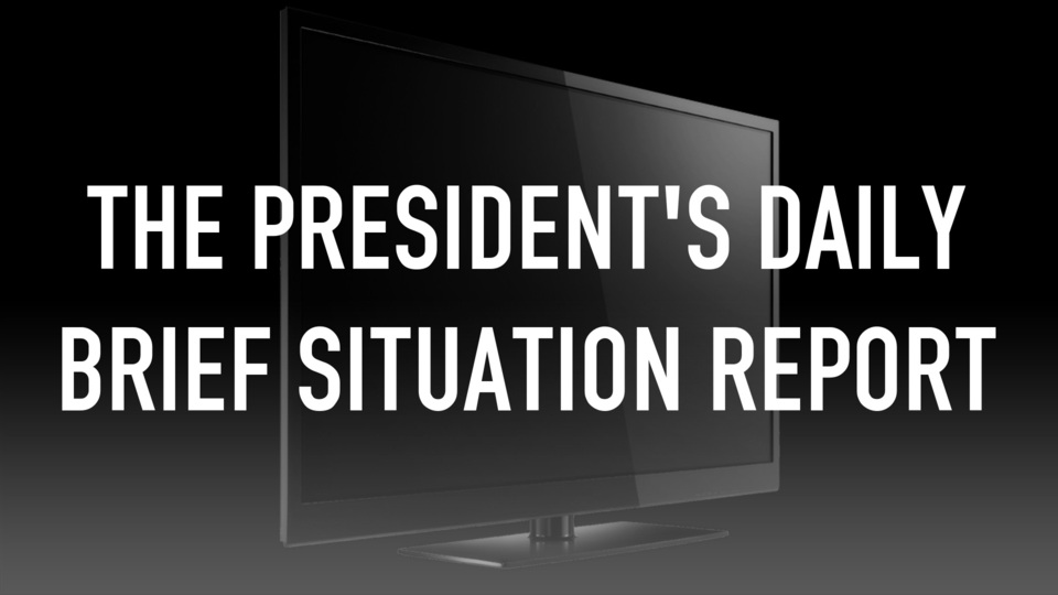 The President's Daily Brief Situation Report