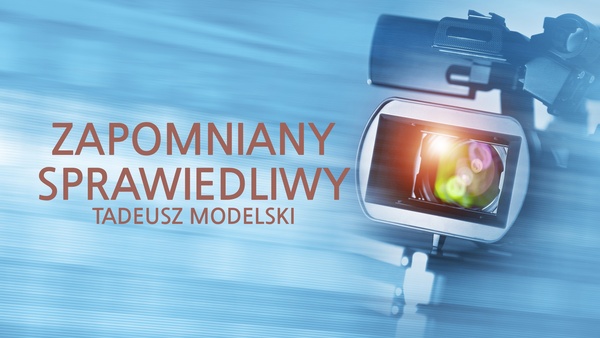 Zapomniany Sprawiedliwy - Tadeusz Modelski