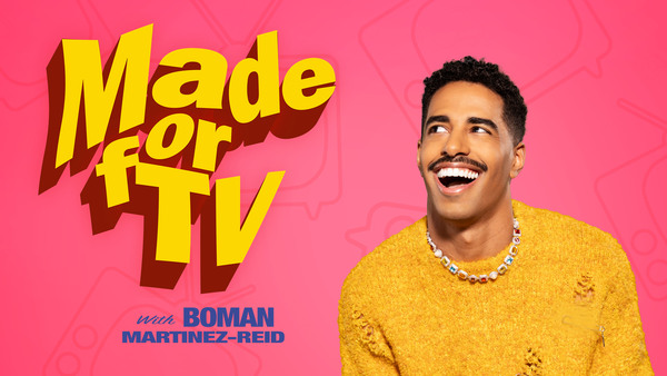 Made for TV With Boman Martinez-Reid