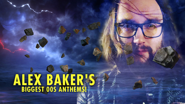 Alex Baker's Biggest 00s Anthems!