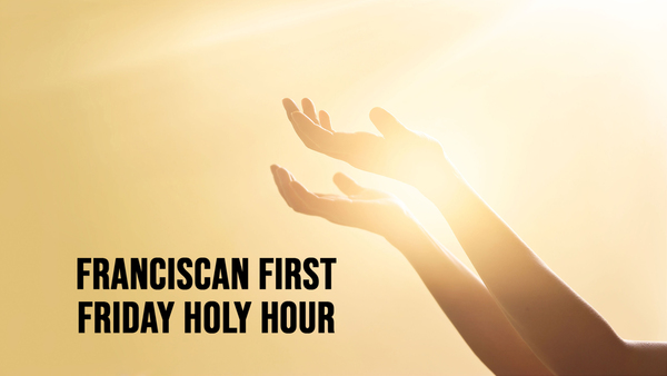 Franciscan First Friday Holy Hour